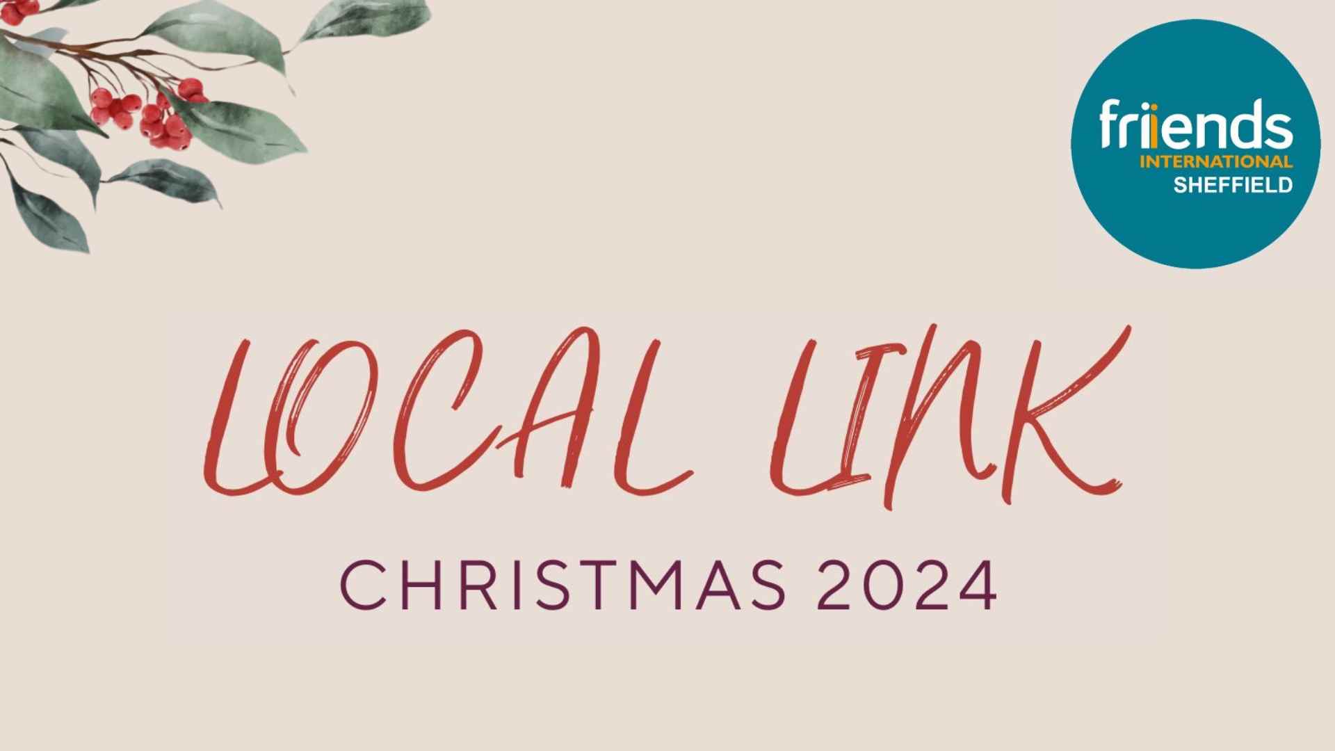 The text: Local Link Christmas 2024 with the Friends International Sheffield logo